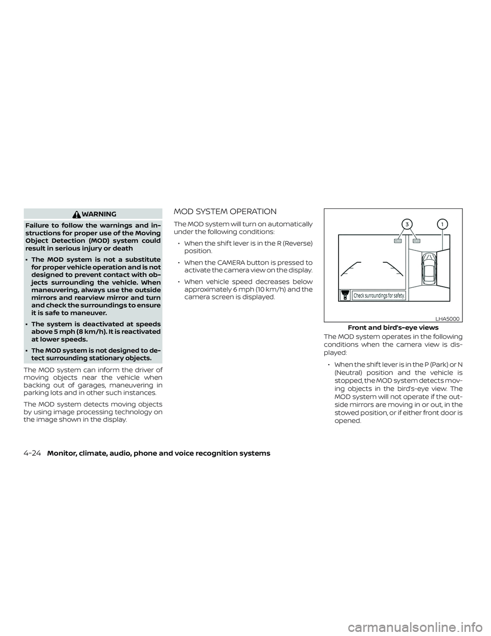 NISSAN ALTIMA 2019  Owner´s Manual WARNING
Failure to follow the warnings and in-
structions for proper use of the Moving
Object Detection (MOD) system could
result in serious injury or death
∙ The MOD system is not a substitutefor p