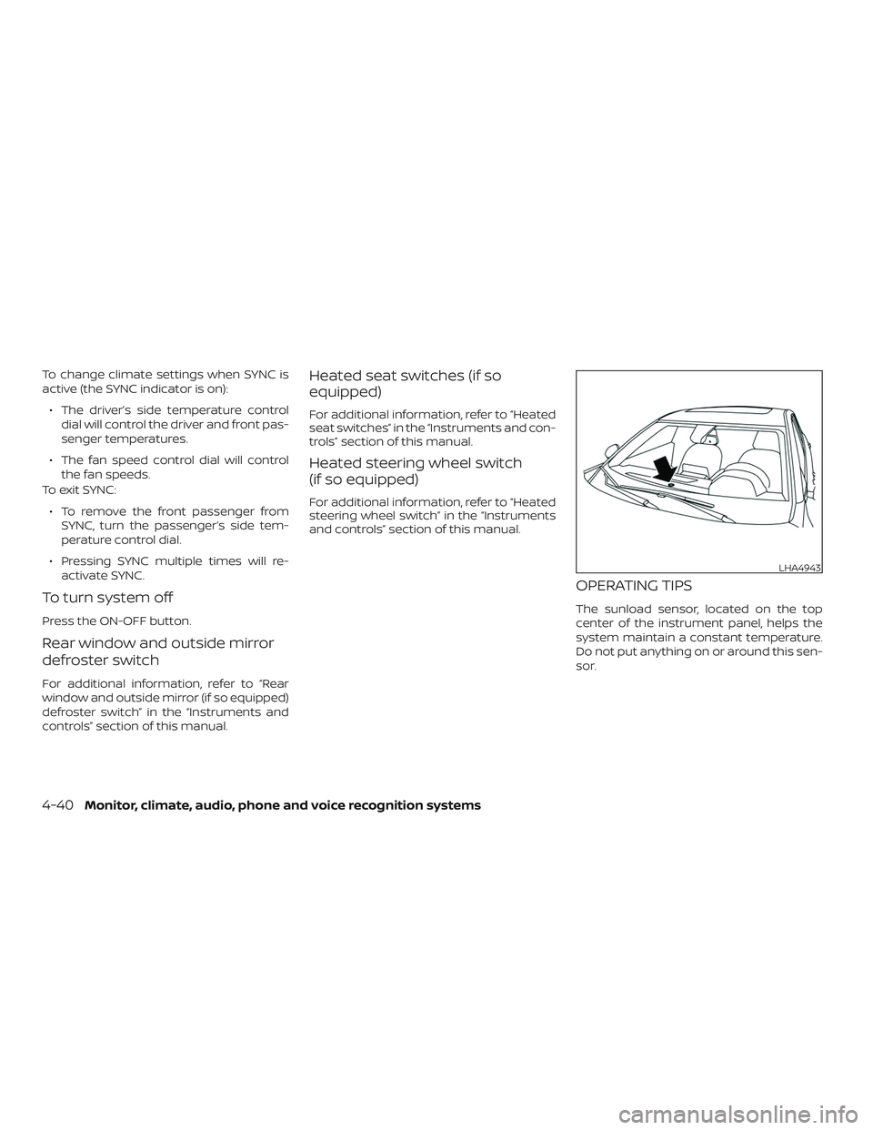 NISSAN ALTIMA 2019 Owner´s Manual To change climate settings when SYNC is
active (the SYNC indicator is on):∙ The driver’s side temperature control dial will control the driver and front pas-
senger temperatures.
∙ The fan speed NISSAN ALTIMA 2019 Owner´s Manual To change climate settings when SYNC is
active (the SYNC indicator is on):∙ The driver’s side temperature control dial will control the driver and front pas-
senger temperatures.
∙ The fan speed