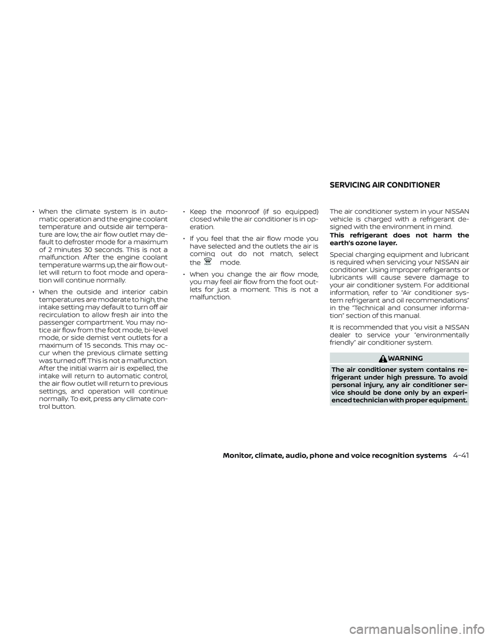 NISSAN ALTIMA 2019 Owner´s Manual ∙ When the climate system is in auto-matic operation and the engine coolant
temperature and outside air tempera-
ture are low, the air flow outlet may de-
fault to defroster mode for a maximum
of 2 NISSAN ALTIMA 2019 Owner´s Manual ∙ When the climate system is in auto-matic operation and the engine coolant
temperature and outside air tempera-
ture are low, the air flow outlet may de-
fault to defroster mode for a maximum
of 2