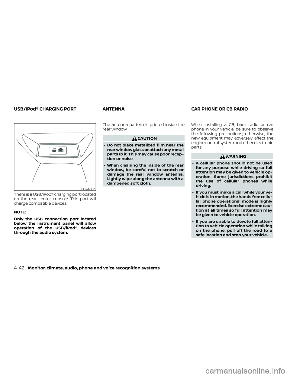 NISSAN ALTIMA 2019 Owner´s Manual There is a USB/iPod® charging port located
on the rear center console. This port will
charge compatible devices.
NOTE:
Only the USB connection port located
below the instrument panel will allow
opera NISSAN ALTIMA 2019 Owner´s Manual There is a USB/iPod® charging port located
on the rear center console. This port will
charge compatible devices.
NOTE:
Only the USB connection port located
below the instrument panel will allow
opera