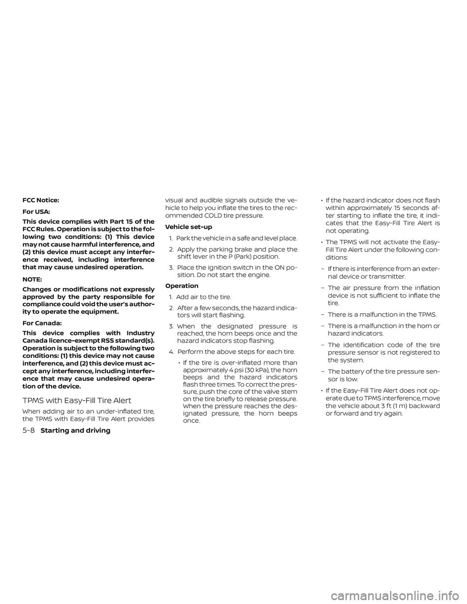 NISSAN ALTIMA 2019  Owner´s Manual FCC Notice:
For USA:
This device complies with Part 15 of the
FCC Rules. Operation is subject to the fol-
lowing two conditions: (1) This device
may not cause harmful interference, and
(2) this device