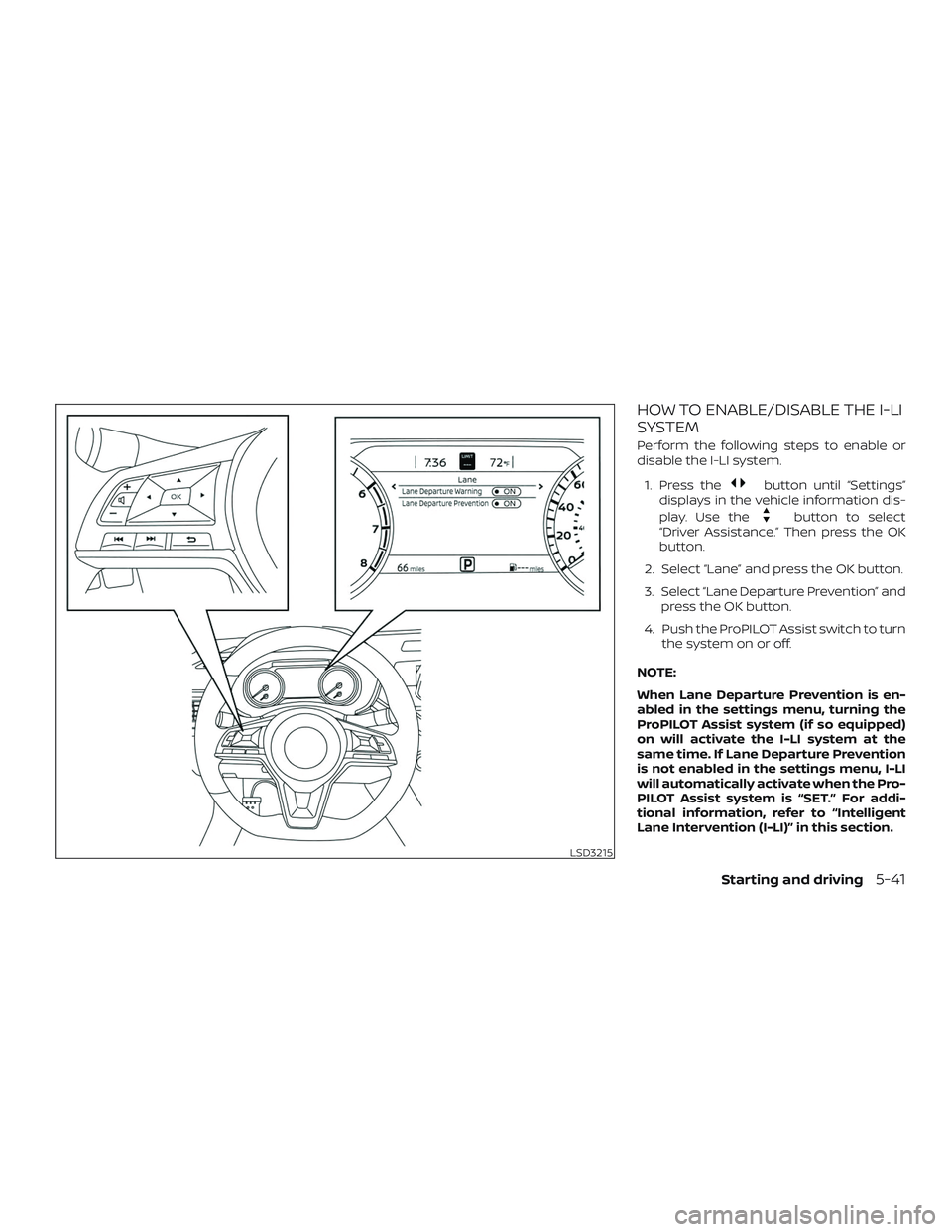 NISSAN ALTIMA 2019  Owner´s Manual HOW TO ENABLE/DISABLE THE I-LI
SYSTEM
Perform the following steps to enable or
disable the I-LI system.1. Press the
button until “Settings”
displays in the vehicle information dis-
play. Use the
b