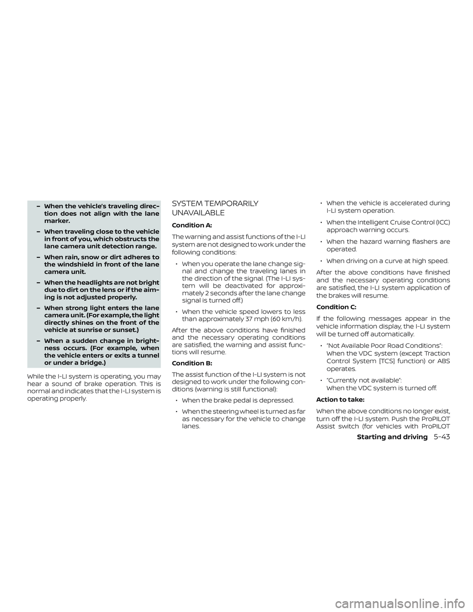 NISSAN ALTIMA 2019 Owner´s Manual – When the vehicle’s traveling direc-tion does not align with the lane
marker.
– When traveling close to the vehicle in front of you, which obstructs the
lane camera unit detection range.
– Wh NISSAN ALTIMA 2019 Owner´s Manual – When the vehicle’s traveling direc-tion does not align with the lane
marker.
– When traveling close to the vehicle in front of you, which obstructs the
lane camera unit detection range.
– Wh