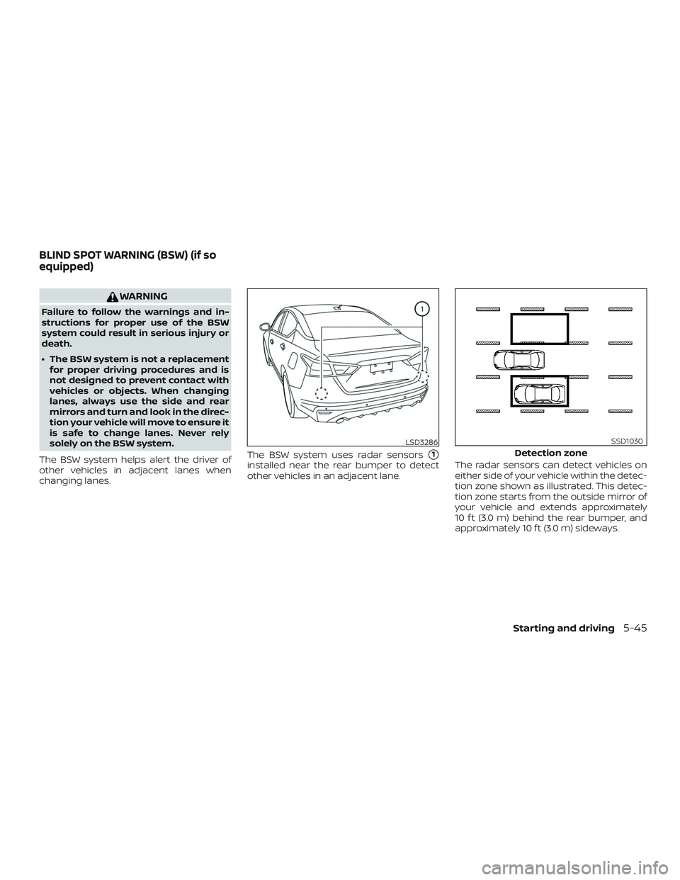 NISSAN ALTIMA 2019 Owner´s Manual WARNING
Failure to follow the warnings and in-
structions for proper use of the BSW
system could result in serious injury or
death.
∙ The BSW system is not a replacementfor proper driving procedures NISSAN ALTIMA 2019 Owner´s Manual WARNING
Failure to follow the warnings and in-
structions for proper use of the BSW
system could result in serious injury or
death.
∙ The BSW system is not a replacementfor proper driving procedures