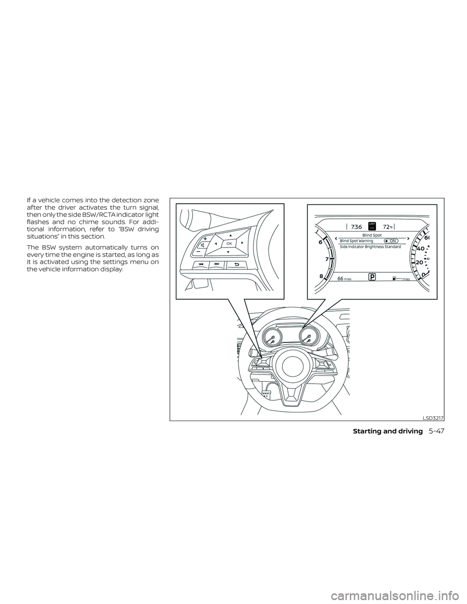 NISSAN ALTIMA 2019 Owner´s Manual If a vehicle comes into the detection zone
af ter the driver activates the turn signal,
then only the side BSW/RCTA indicator light
flashes and no chime sounds. For addi-
tional information, refer to NISSAN ALTIMA 2019 Owner´s Manual If a vehicle comes into the detection zone
af ter the driver activates the turn signal,
then only the side BSW/RCTA indicator light
flashes and no chime sounds. For addi-
tional information, refer to