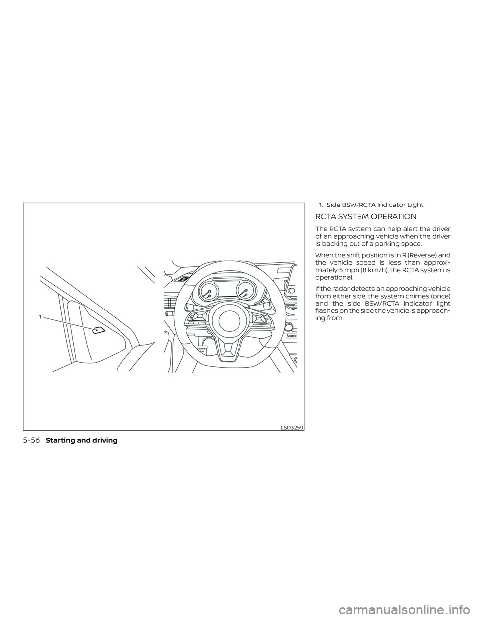 NISSAN ALTIMA 2019  Owner´s Manual 1. Side BSW/RCTA Indicator Light
RCTA SYSTEM OPERATION
The RCTA system can help alert the driver
of an approaching vehicle when the driver
is backing out of a parking space.
When the shif t position i