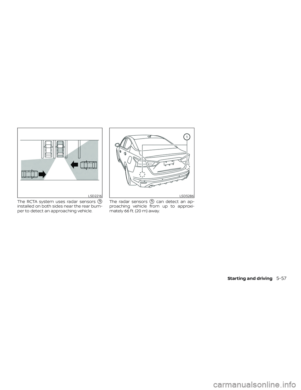 NISSAN ALTIMA 2019  Owner´s Manual The RCTA system uses radar sensors1
installed on both sides near the rear bum-
per to detect an approaching vehicle.The radar sensors1can detect an ap-
proaching vehicle from up to approxi-
mately 6