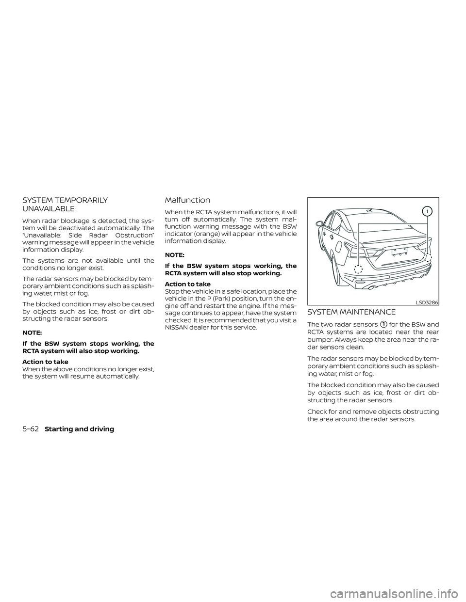 NISSAN ALTIMA 2019  Owner´s Manual SYSTEM TEMPORARILY
UNAVAILABLE
When radar blockage is detected, the sys-
tem will be deactivated automatically. The
“Unavailable: Side Radar Obstruction”
warning message will appear in the vehicle