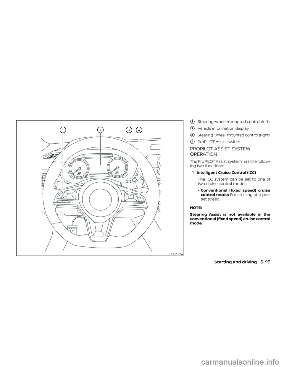 NISSAN ALTIMA 2019  Owner´s Manual 1Steering-wheel-mounted control (lef t)
2Vehicle information display
3Steering-wheel-mounted control (right)
4ProPILOT Assist switch
PROPILOT ASSIST SYSTEM
OPERATION
The ProPILOT Assist system has