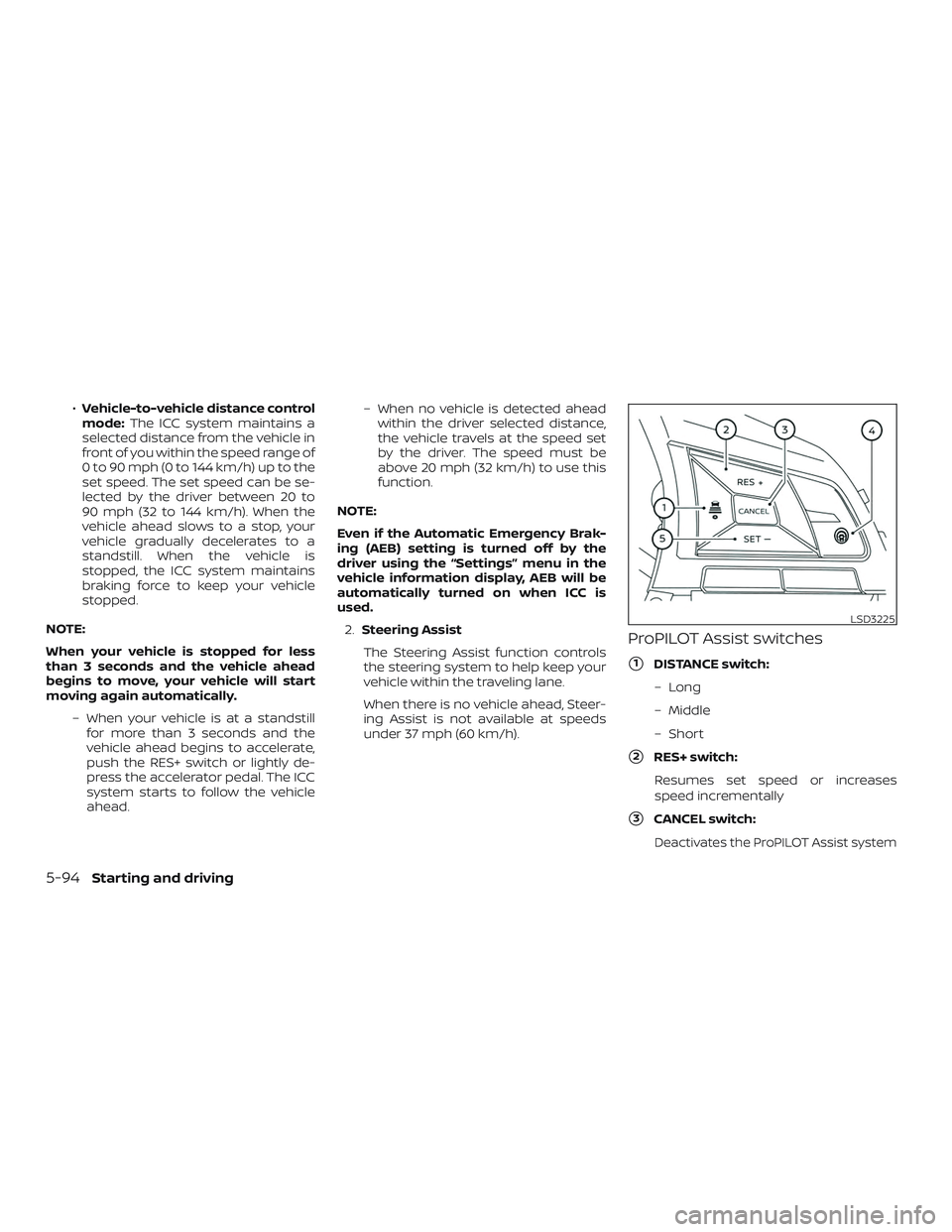 NISSAN ALTIMA 2019  Owner´s Manual ∙Vehicle-to-vehicle distance control
mode: The ICC system maintains a
selected distance from the vehicle in
front of you within the speed range of
0 to 90 mph (0 to 144 km/h) up to the
set speed. Th
