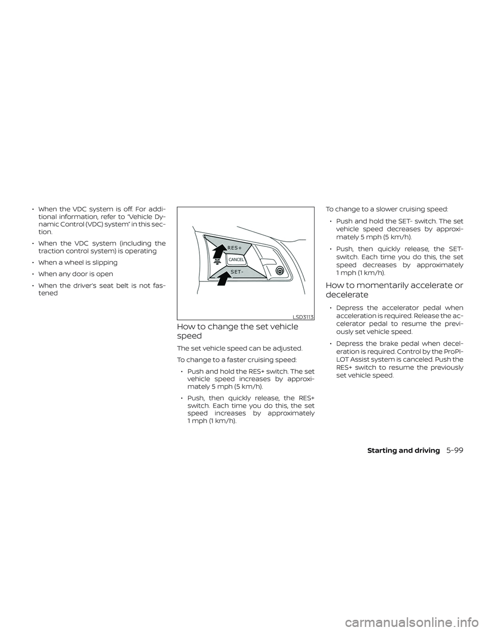 NISSAN ALTIMA 2019  Owner´s Manual ∙ When the VDC system is off. For addi-tional information, refer to “Vehicle Dy-
namic Control (VDC) system” in this sec-
tion.
∙ When the VDC system (including the traction control system) is