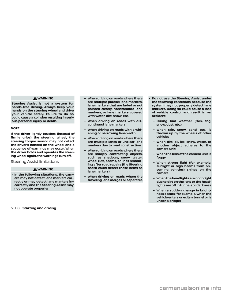 NISSAN ALTIMA 2019  Owner´s Manual WARNING
Steering Assist is not a system for
hands-free driving. Always keep your
hands on the steering wheel and drive
your vehicle safely. Failure to do so
could cause a collision resulting in seri-
