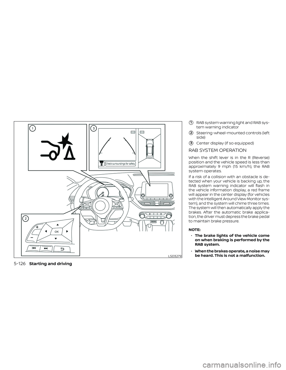 NISSAN ALTIMA 2019  Owner´s Manual 1RAB system warning light and RAB sys-
tem warning indicator
2Steering-wheel-mounted controls (lef t
side)
3Center display (if so equipped)
RAB SYSTEM OPERATION
When the shif t lever is in the R (R