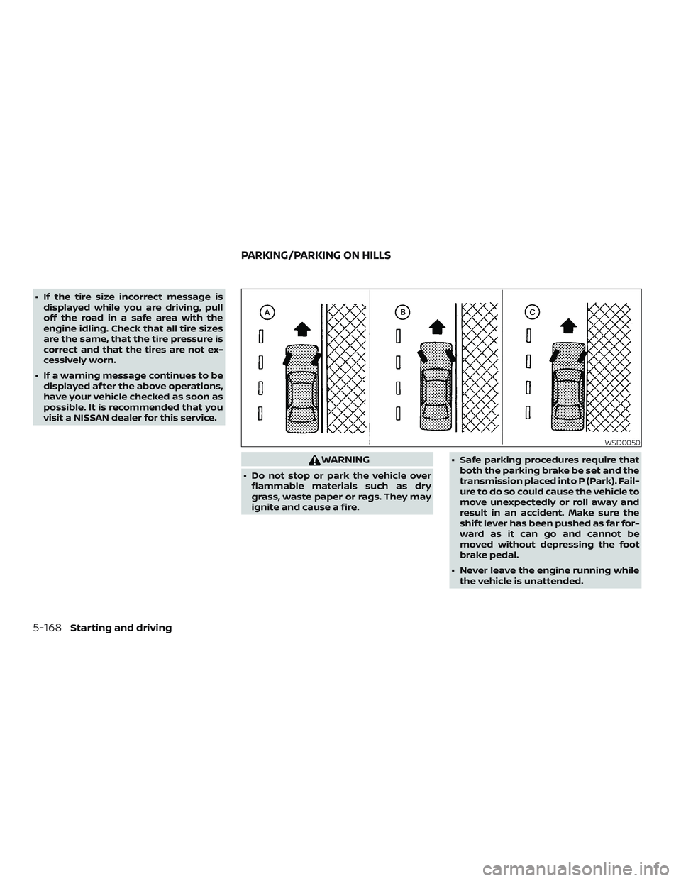 NISSAN ALTIMA 2019 Owner´s Manual ∙ If the tire size incorrect message isdisplayed while you are driving, pull
off the road in a safe area with the
engine idling. Check that all tire sizes
are the same, that the tire pressure is
cor NISSAN ALTIMA 2019 Owner´s Manual ∙ If the tire size incorrect message isdisplayed while you are driving, pull
off the road in a safe area with the
engine idling. Check that all tire sizes
are the same, that the tire pressure is
cor