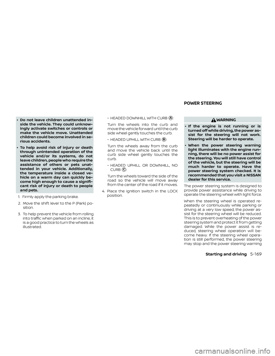 NISSAN ALTIMA 2019 Owner´s Manual ∙ Do not leave children unattended in-side the vehicle. They could unknow-
ingly activate switches or controls or
make the vehicle move. Unattended
children could become involved in se-
rious accide NISSAN ALTIMA 2019 Owner´s Manual ∙ Do not leave children unattended in-side the vehicle. They could unknow-
ingly activate switches or controls or
make the vehicle move. Unattended
children could become involved in se-
rious accide