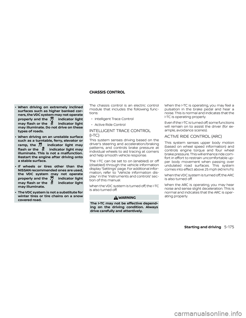 NISSAN ALTIMA 2019  Owner´s Manual ∙ When driving on extremely inclinedsurfaces such as higher banked cor-
ners, the VDC system may not operate
properly and the
indicator light
may flash or the
indicator light
may illuminate. Do not 