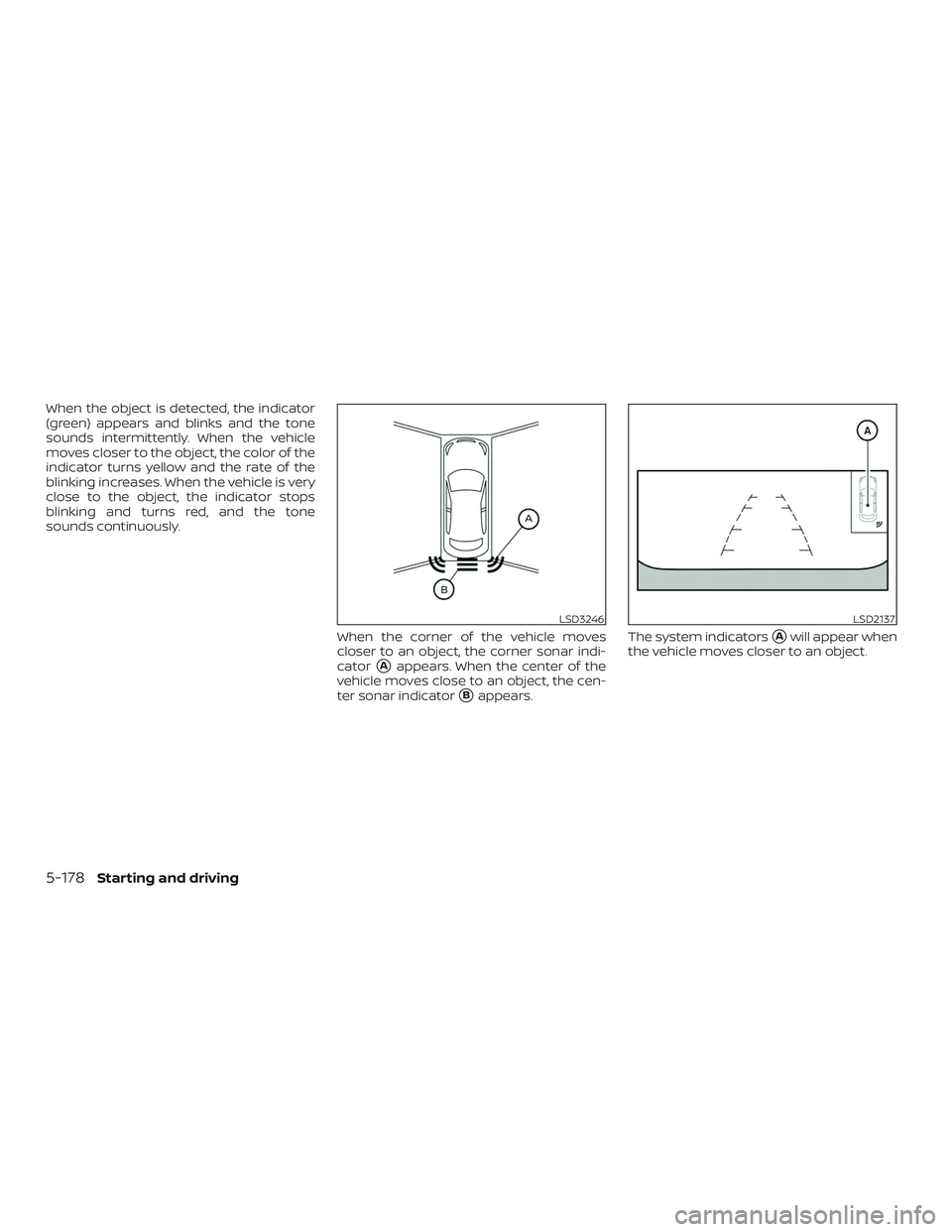 NISSAN ALTIMA 2019  Owner´s Manual When the object is detected, the indicator
(green) appears and blinks and the tone
sounds intermittently. When the vehicle
moves closer to the object, the color of the
indicator turns yellow and the r