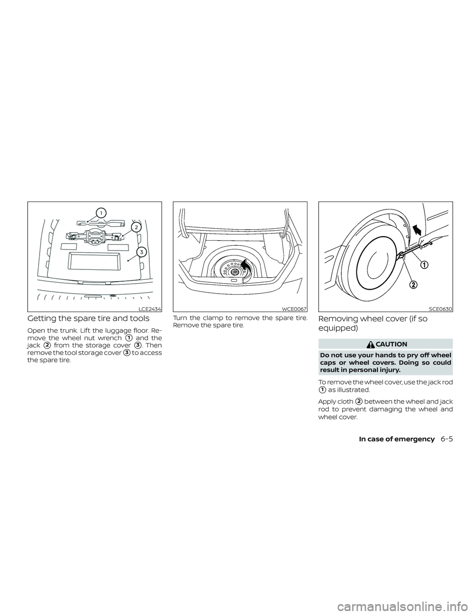 NISSAN ALTIMA 2019  Owner´s Manual Getting the spare tire and tools
Open the trunk. Lif t the luggage floor. Re-
move the wheel nut wrench
1and the
jack
2from the storage cover3. Then
remove the tool storage cover
3to access
the sp