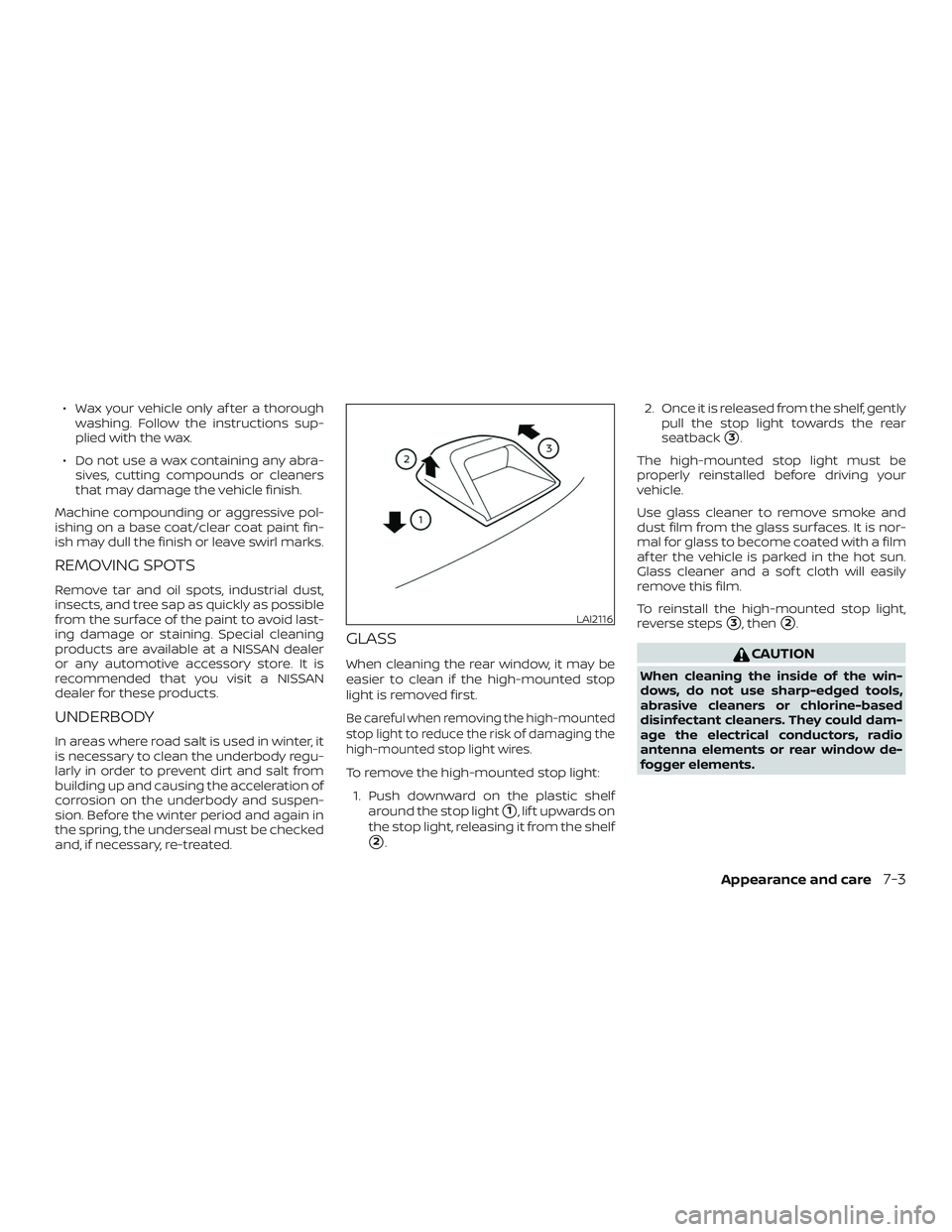 NISSAN ALTIMA 2019 Owner´s Manual ∙ Wax your vehicle only af ter a thoroughwashing. Follow the instructions sup-
plied with the wax.
∙ Do not use a wax containing any abra- sives, cutting compounds or cleaners
that may damage the NISSAN ALTIMA 2019 Owner´s Manual ∙ Wax your vehicle only af ter a thoroughwashing. Follow the instructions sup-
plied with the wax.
∙ Do not use a wax containing any abra- sives, cutting compounds or cleaners
that may damage the