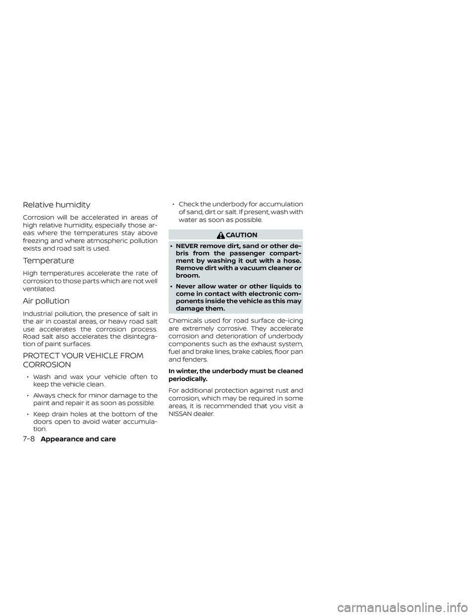 NISSAN ALTIMA 2019 Owner´s Manual Relative humidity
Corrosion will be accelerated in areas of
high relative humidity, especially those ar-
eas where the temperatures stay above
freezing and where atmospheric pollution
exists and road NISSAN ALTIMA 2019 Owner´s Manual Relative humidity
Corrosion will be accelerated in areas of
high relative humidity, especially those ar-
eas where the temperatures stay above
freezing and where atmospheric pollution
exists and road