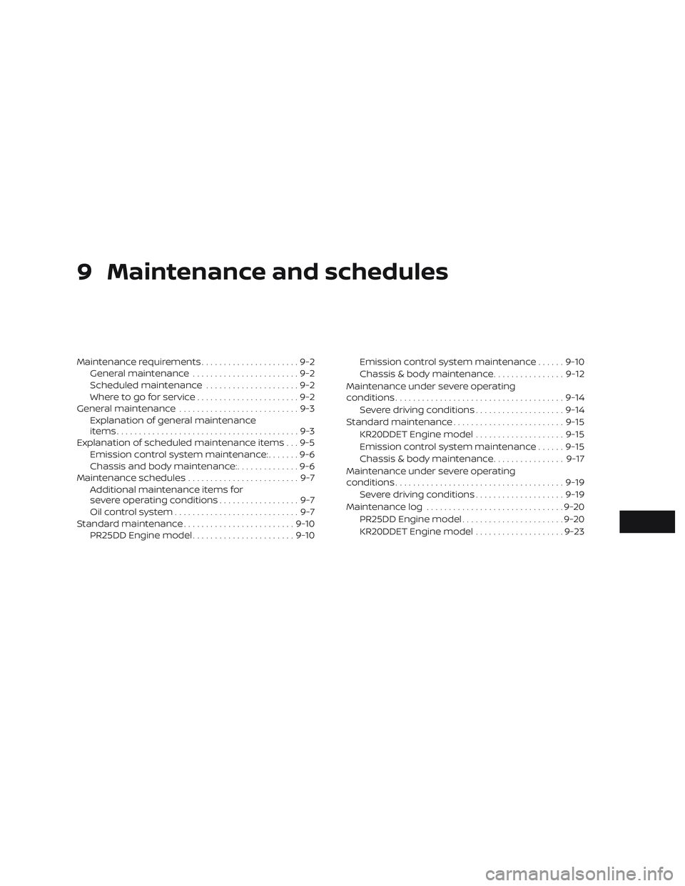 NISSAN ALTIMA 2019  Owner´s Manual 9 Maintenance and schedules
Maintenance requirements......................9-2
General maintenance ........................9-2
Scheduled maintenance .....................9-2
Where to go for service ...