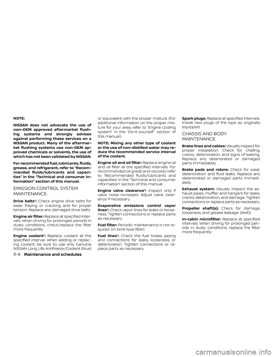 NISSAN ALTIMA 2019 Owner´s Manual NOTE:
NISSAN does not advocate the use of
non-OEM approved af termarket flush-
ing systems and strongly advises
against performing these services on a
NISSAN product. Many of the af termar-
ket flushi NISSAN ALTIMA 2019 Owner´s Manual NOTE:
NISSAN does not advocate the use of
non-OEM approved af termarket flush-
ing systems and strongly advises
against performing these services on a
NISSAN product. Many of the af termar-
ket flushi