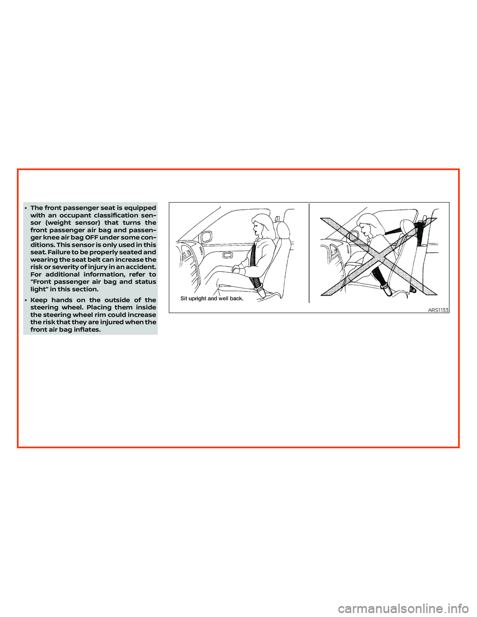 NISSAN ALTIMA 2019 Owner´s Manual ∙ The front passenger seat is equipped
with an occupant classification sen-
sor (weight sensor) that turns the
front passenger air bag and passen-
ger knee air bag OFF under some con-
ditions. This NISSAN ALTIMA 2019 Owner´s Manual ∙ The front passenger seat is equipped
with an occupant classification sen-
sor (weight sensor) that turns the
front passenger air bag and passen-
ger knee air bag OFF under some con-
ditions. This