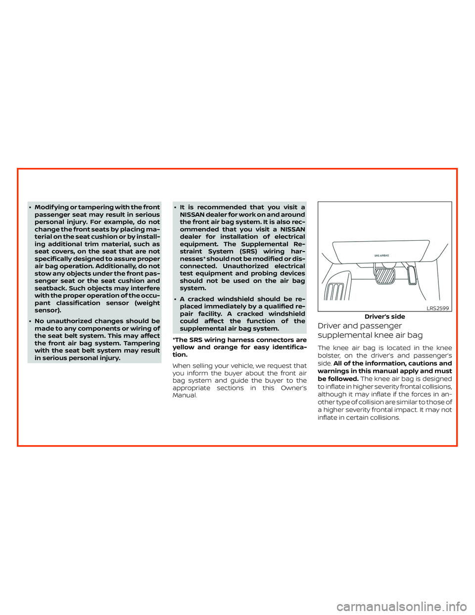 NISSAN ALTIMA 2019 Owner´s Manual ∙ Modif ying or tampering with the front
passenger seat may result in serious
personal injury. For example, do not
change the front seats by placing ma-
terial on the seat cushion or by install-
ing NISSAN ALTIMA 2019 Owner´s Manual ∙ Modif ying or tampering with the front
passenger seat may result in serious
personal injury. For example, do not
change the front seats by placing ma-
terial on the seat cushion or by install-
ing