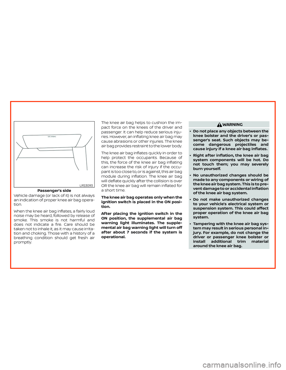 NISSAN ALTIMA 2019 Owner´s Manual Vehicle damage (or lack of it) is not always
an indication of proper knee air bag opera-
tion.
When the knee air bag inflates, a fairly loud
noise may be heard, followed by release of
smoke. This smok NISSAN ALTIMA 2019 Owner´s Manual Vehicle damage (or lack of it) is not always
an indication of proper knee air bag opera-
tion.
When the knee air bag inflates, a fairly loud
noise may be heard, followed by release of
smoke. This smok