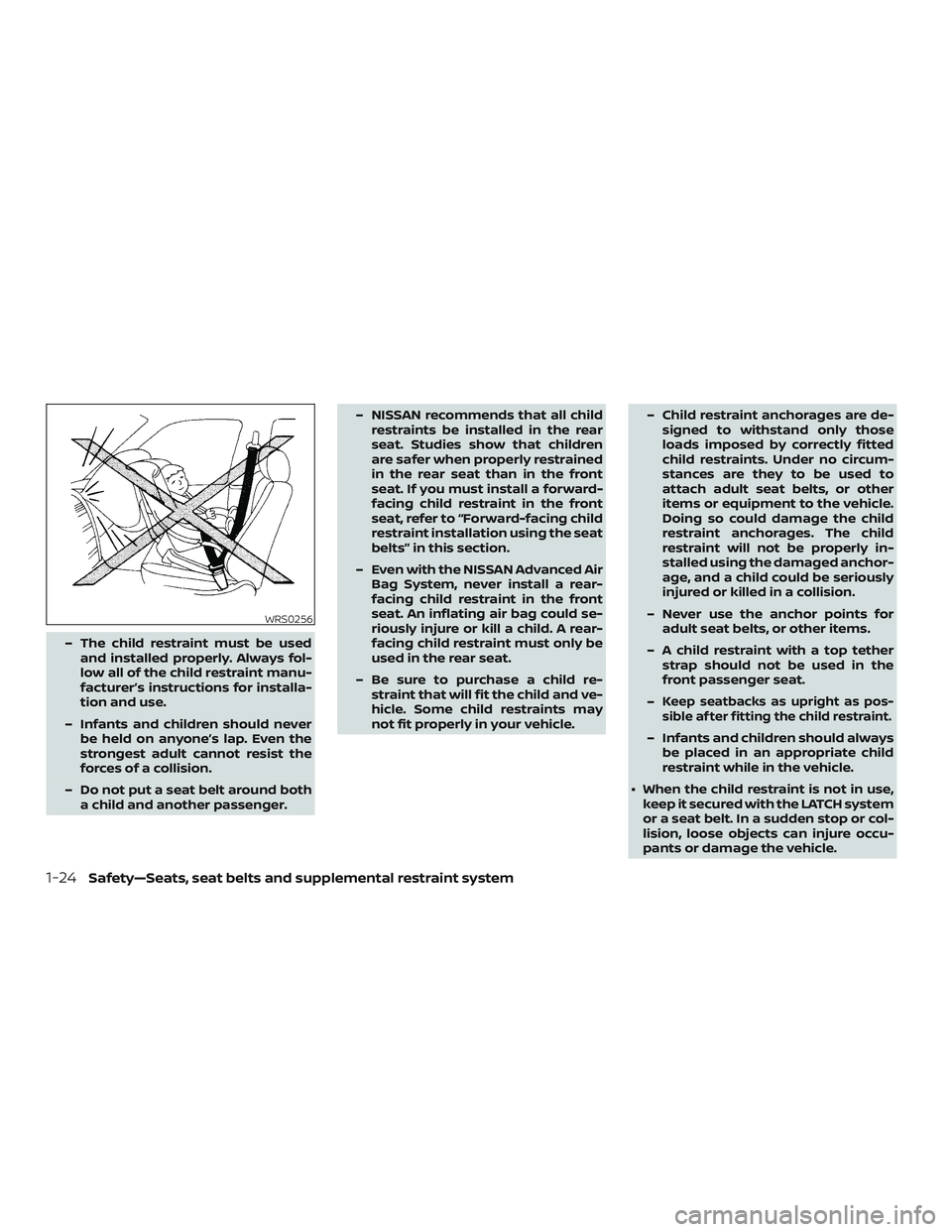 NISSAN ALTIMA 2019  Owner´s Manual – The child restraint must be usedand installed properly. Always fol-
low all of the child restraint manu-
facturer’s instructions for installa-
tion and use.
– Infants and children should never
