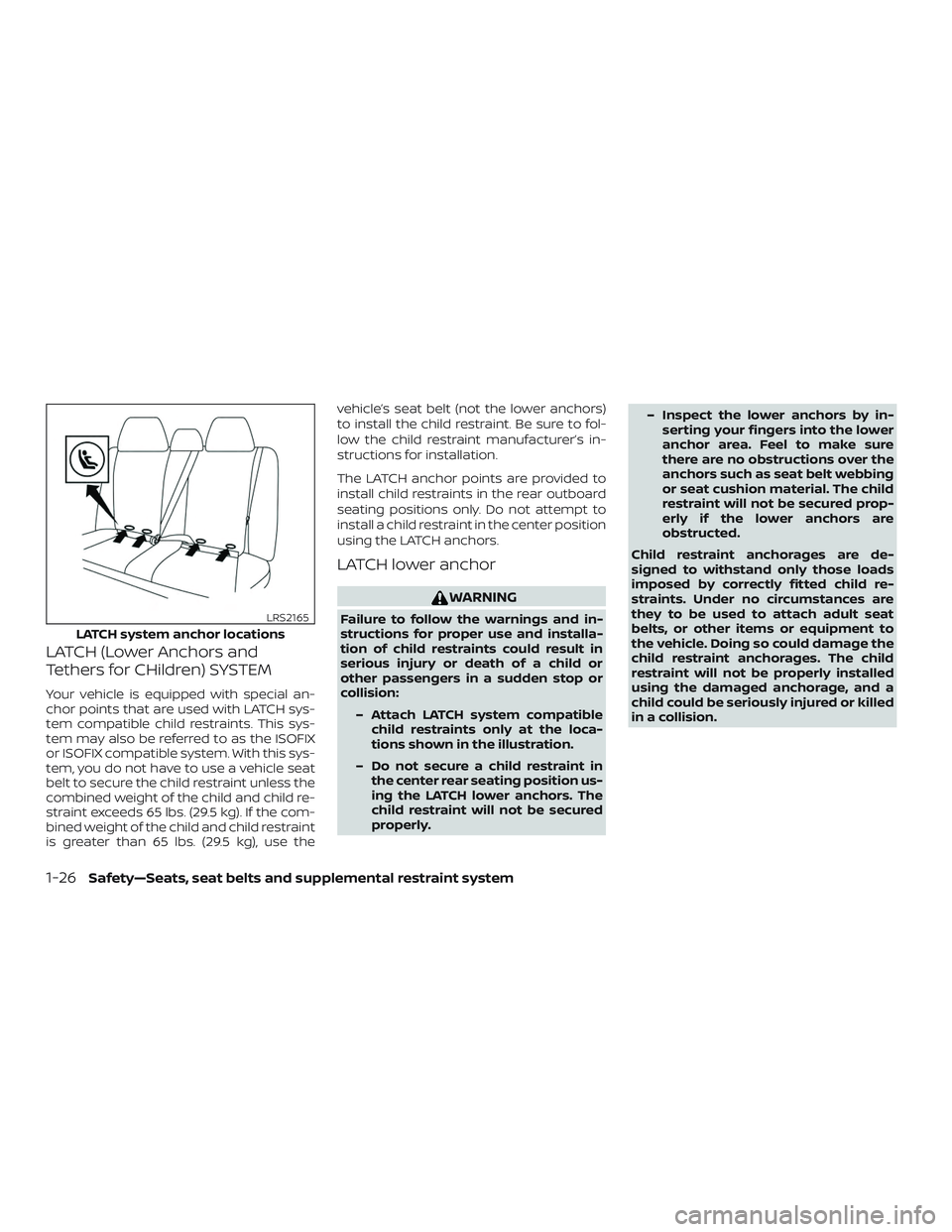 NISSAN ALTIMA 2019 Owner´s Manual LATCH (Lower Anchors and
Tethers for CHildren) SYSTEM
Your vehicle is equipped with special an-
chor points that are used with LATCH sys-
tem compatible child restraints. This sys-
tem may also be ref NISSAN ALTIMA 2019 Owner´s Manual LATCH (Lower Anchors and
Tethers for CHildren) SYSTEM
Your vehicle is equipped with special an-
chor points that are used with LATCH sys-
tem compatible child restraints. This sys-
tem may also be ref