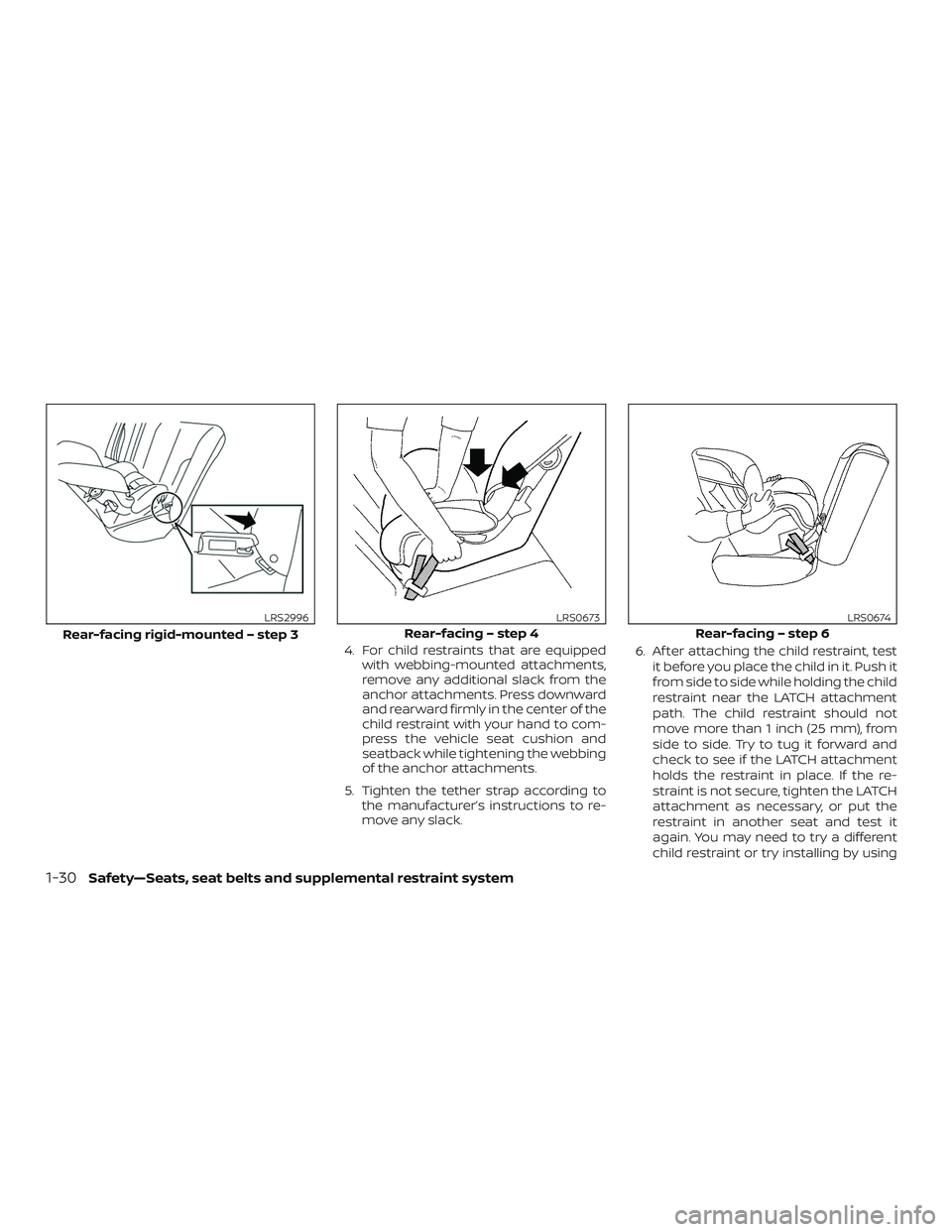 NISSAN ALTIMA 2019 Owner´s Manual 4. For child restraints that are equippedwith webbing-mounted attachments,
remove any additional slack from the
anchor attachments. Press downward
and rearward firmly in the center of the
child restra NISSAN ALTIMA 2019 Owner´s Manual 4. For child restraints that are equippedwith webbing-mounted attachments,
remove any additional slack from the
anchor attachments. Press downward
and rearward firmly in the center of the
child restra