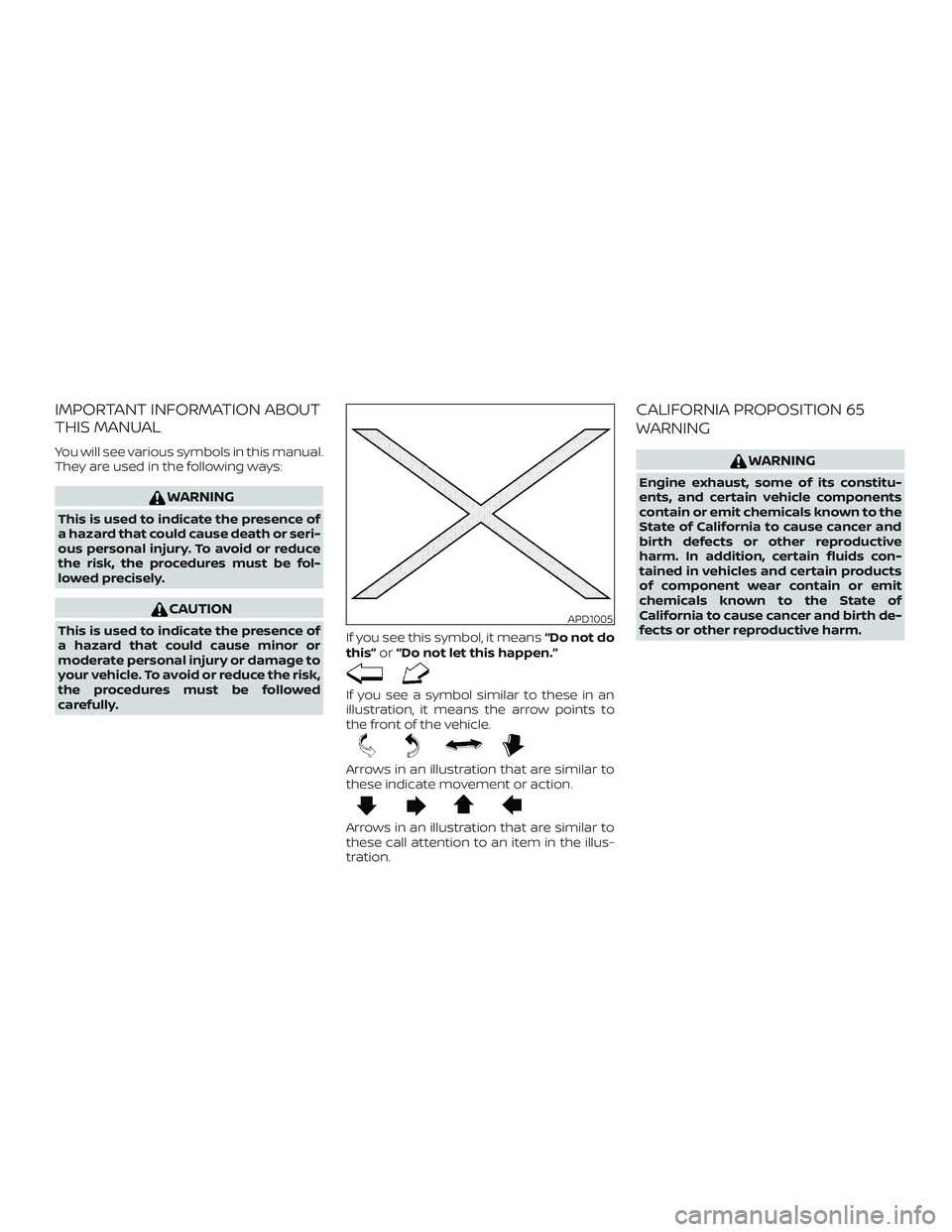 NISSAN ALTIMA 2018 Owner´s Manual IMPORTANT INFORMATION ABOUT
THIS MANUAL
You will see various symbols in this manual.
They are used in the following ways:
WARNING
This is used to indicate the presence of
a hazard that could cause dea NISSAN ALTIMA 2018 Owner´s Manual IMPORTANT INFORMATION ABOUT
THIS MANUAL
You will see various symbols in this manual.
They are used in the following ways:
WARNING
This is used to indicate the presence of
a hazard that could cause dea