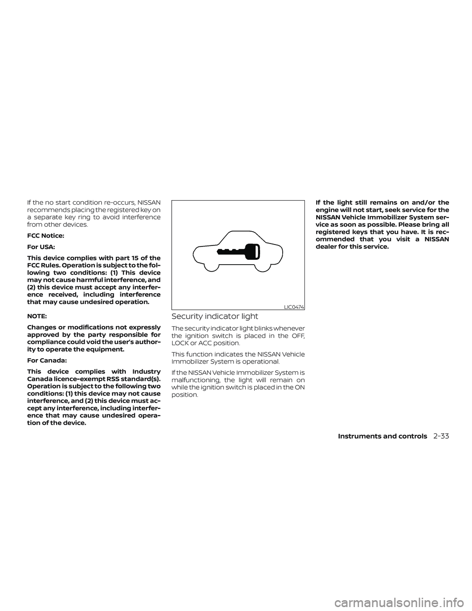NISSAN ALTIMA 2018 Owner´s Manual If the no start condition re-occurs, NISSAN
recommends placing the registered key on
a separate key ring to avoid interference
from other devices.
FCC Notice:
For USA:
This device complies with part 1 NISSAN ALTIMA 2018 Owner´s Manual If the no start condition re-occurs, NISSAN
recommends placing the registered key on
a separate key ring to avoid interference
from other devices.
FCC Notice:
For USA:
This device complies with part 1