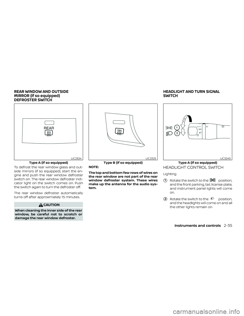 NISSAN ALTIMA 2018 Owner´s Manual To defrost the rear window glass and out-
side mirrors (if so equipped), start the en-
gine and push the rear window defroster
switch on. The rear window defroster indi-
cator light on the switch come NISSAN ALTIMA 2018 Owner´s Manual To defrost the rear window glass and out-
side mirrors (if so equipped), start the en-
gine and push the rear window defroster
switch on. The rear window defroster indi-
cator light on the switch come