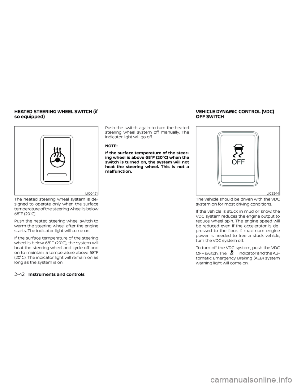 NISSAN ALTIMA 2018 Owner´s Manual The heated steering wheel system is de-
signed to operate only when the surface
temperature of the steering wheel is below
68°F (20°C).
Push the heated steering wheel switch to
warm the steering whe NISSAN ALTIMA 2018 Owner´s Manual The heated steering wheel system is de-
signed to operate only when the surface
temperature of the steering wheel is below
68°F (20°C).
Push the heated steering wheel switch to
warm the steering whe
