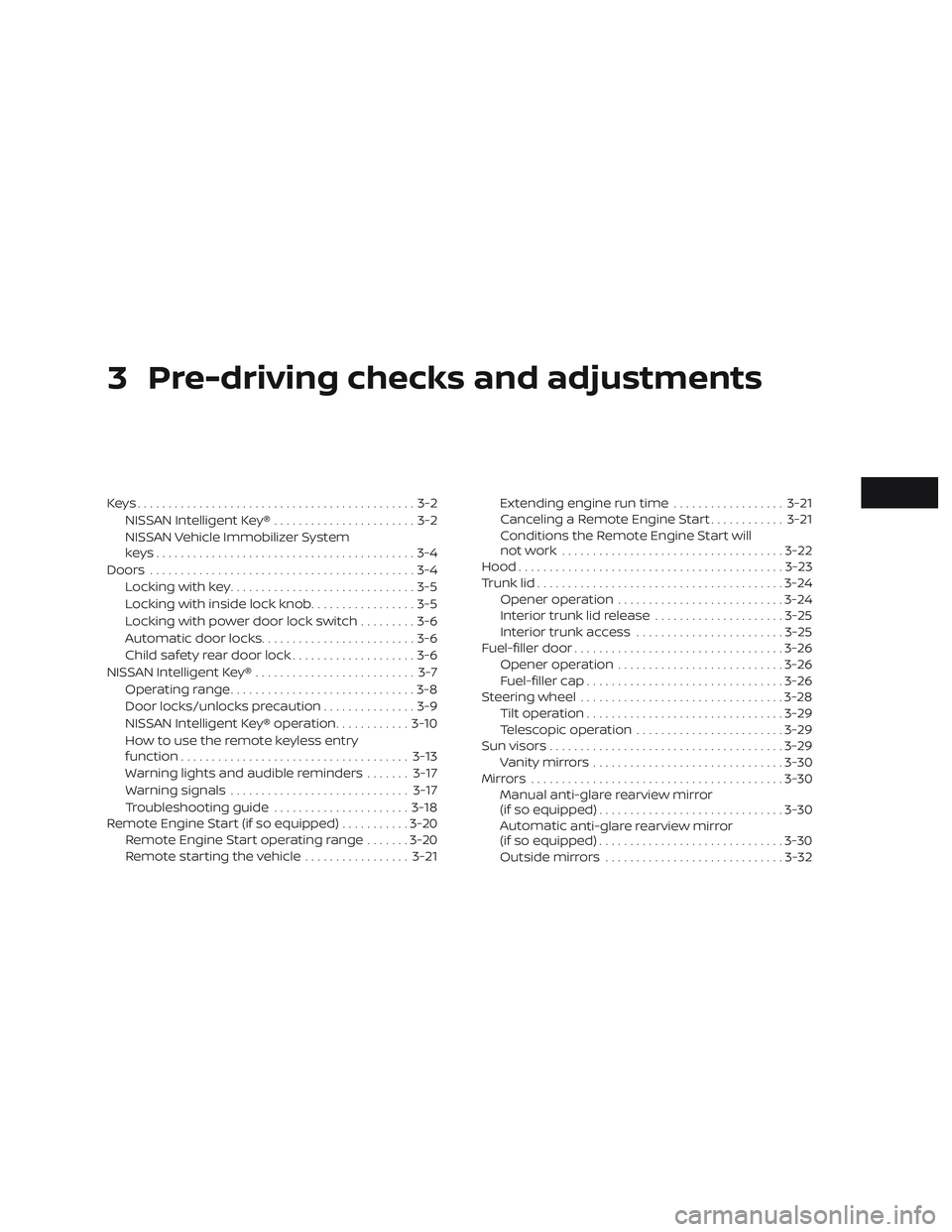 NISSAN ALTIMA 2018  Owner´s Manual 3 Pre-driving checks and adjustments
Keys.............................................3-2NISSAN Intelligent Key® .......................3-2
NISSAN Vehicle Immobilizer System
keys.....................