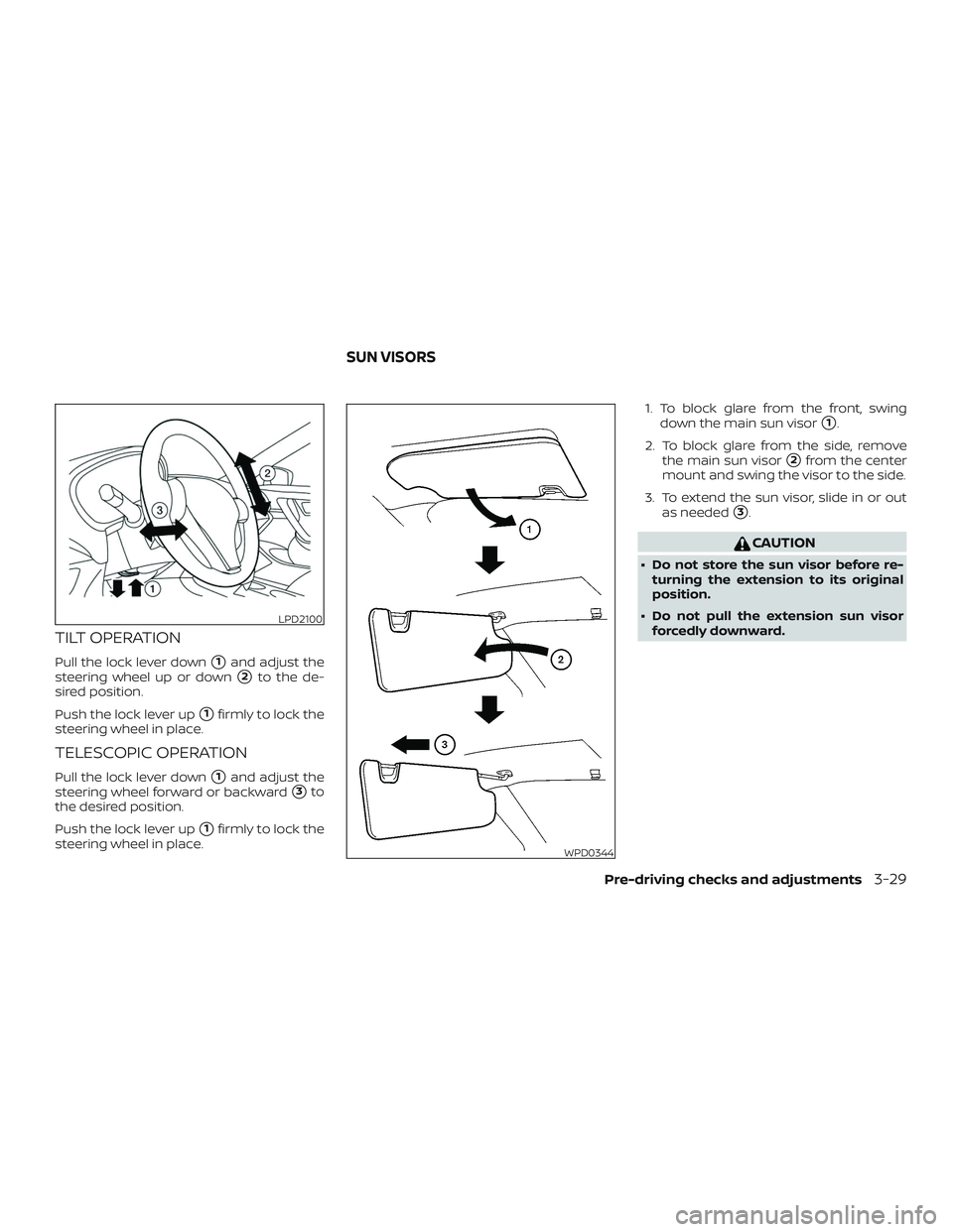 NISSAN ALTIMA 2018  Owner´s Manual TILT OPERATION
Pull the lock lever down1and adjust the
steering wheel up or down
2to the de-
sired position.
Push the lock lever up
1firmly to lock the
steering wheel in place.
TELESCOPIC OPERATION