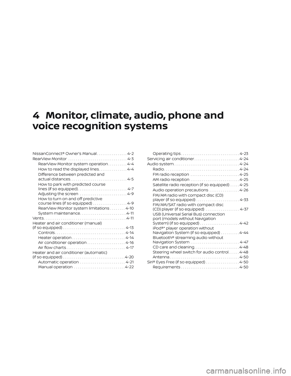 NISSAN ALTIMA 2018  Owner´s Manual 4 Monitor, climate, audio, phone and
voice recognition systems
NissanConnect® Owner’s Manual................4-2
RearView Monitor ...............................4-3
RearView Monitor system operation