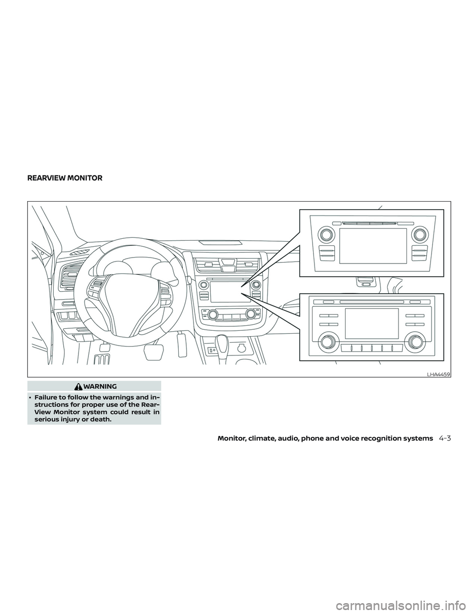 NISSAN ALTIMA 2018  Owner´s Manual WARNING
∙ Failure to follow the warnings and in-structions for proper use of the Rear-
View Monitor system could result in
serious injury or death.
LHA4459
REARVIEW MONITOR
Monitor, climate, audio, 