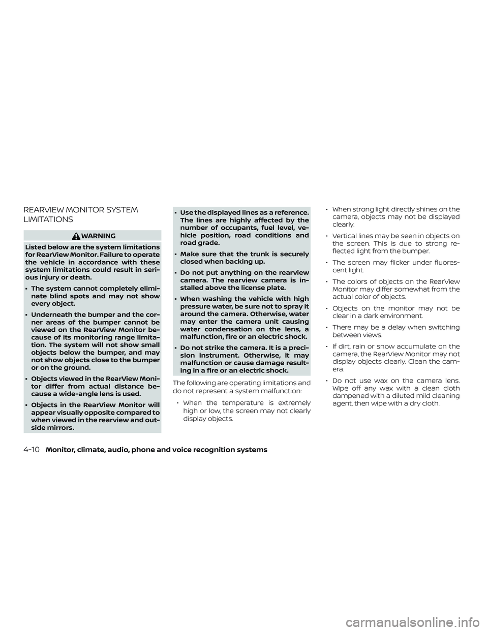 NISSAN ALTIMA 2018  Owner´s Manual REARVIEW MONITOR SYSTEM
LIMITATIONS
WARNING
Listed below are the system limitations
for RearView Monitor. Failure to operate
the vehicle in accordance with these
system limitations could result in ser