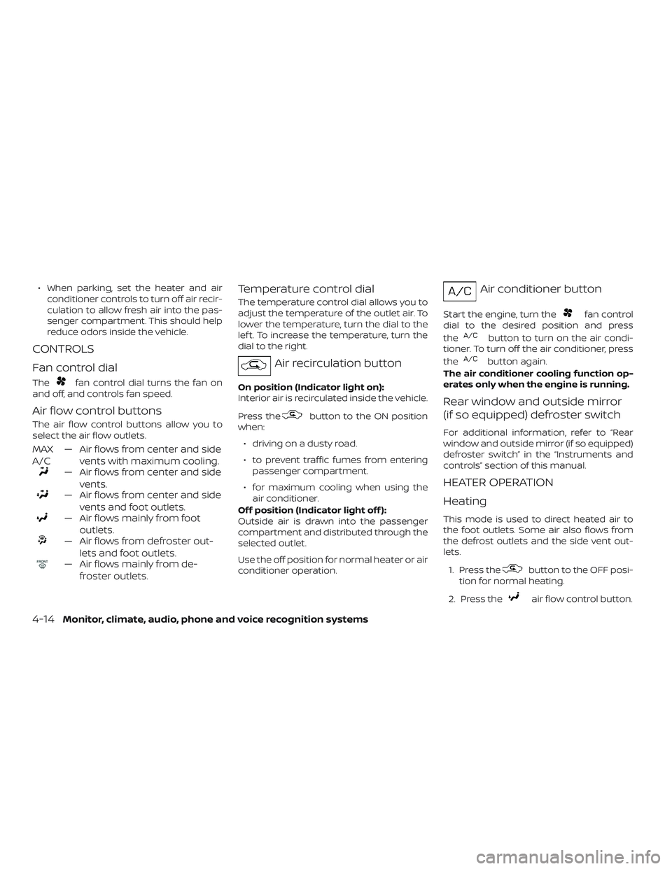 NISSAN ALTIMA 2018  Owner´s Manual ∙ When parking, set the heater and airconditioner controls to turn off air recir-
culation to allow fresh air into the pas-
senger compartment. This should help
reduce odors inside the vehicle.
CONT