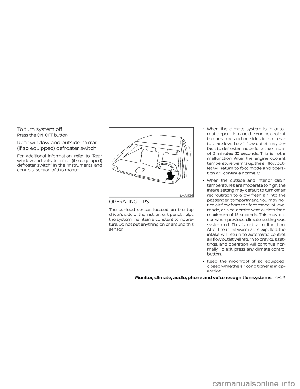 NISSAN ALTIMA 2018 Owner´s Manual To turn system off
Press the ON-OFF button.
Rear window and outside mirror
(if so equipped) defroster switch
For additional information, refer to “Rear
window and outside mirror (if so equipped)
def NISSAN ALTIMA 2018 Owner´s Manual To turn system off
Press the ON-OFF button.
Rear window and outside mirror
(if so equipped) defroster switch
For additional information, refer to “Rear
window and outside mirror (if so equipped)
def