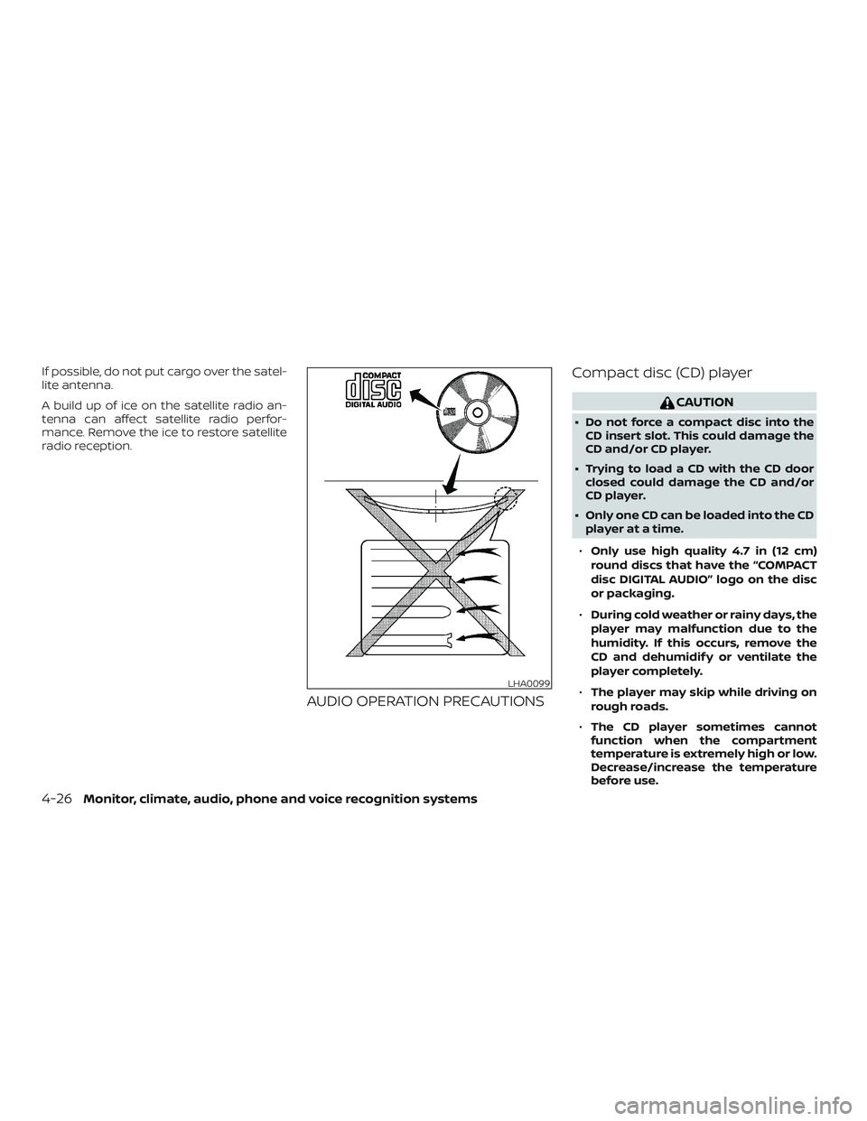 NISSAN ALTIMA 2018 Owner´s Manual If possible, do not put cargo over the satel-
lite antenna.
A build up of ice on the satellite radio an-
tenna can affect satellite radio perfor-
mance. Remove the ice to restore satellite
radio recep NISSAN ALTIMA 2018 Owner´s Manual If possible, do not put cargo over the satel-
lite antenna.
A build up of ice on the satellite radio an-
tenna can affect satellite radio perfor-
mance. Remove the ice to restore satellite
radio recep