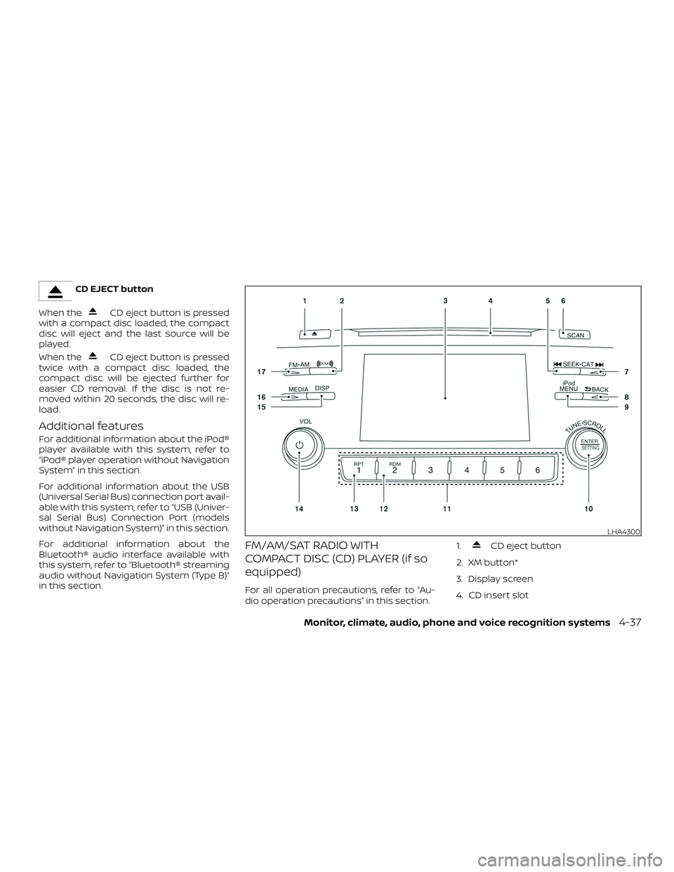 NISSAN ALTIMA 2018 Owner´s Manual CD EJECT button
When the
CD eject button is pressed
with a compact disc loaded, the compact
disc will eject and the last source will be
played.
When the
CD eject button is pressed
twice with a compact NISSAN ALTIMA 2018 Owner´s Manual CD EJECT button
When the
CD eject button is pressed
with a compact disc loaded, the compact
disc will eject and the last source will be
played.
When the
CD eject button is pressed
twice with a compact