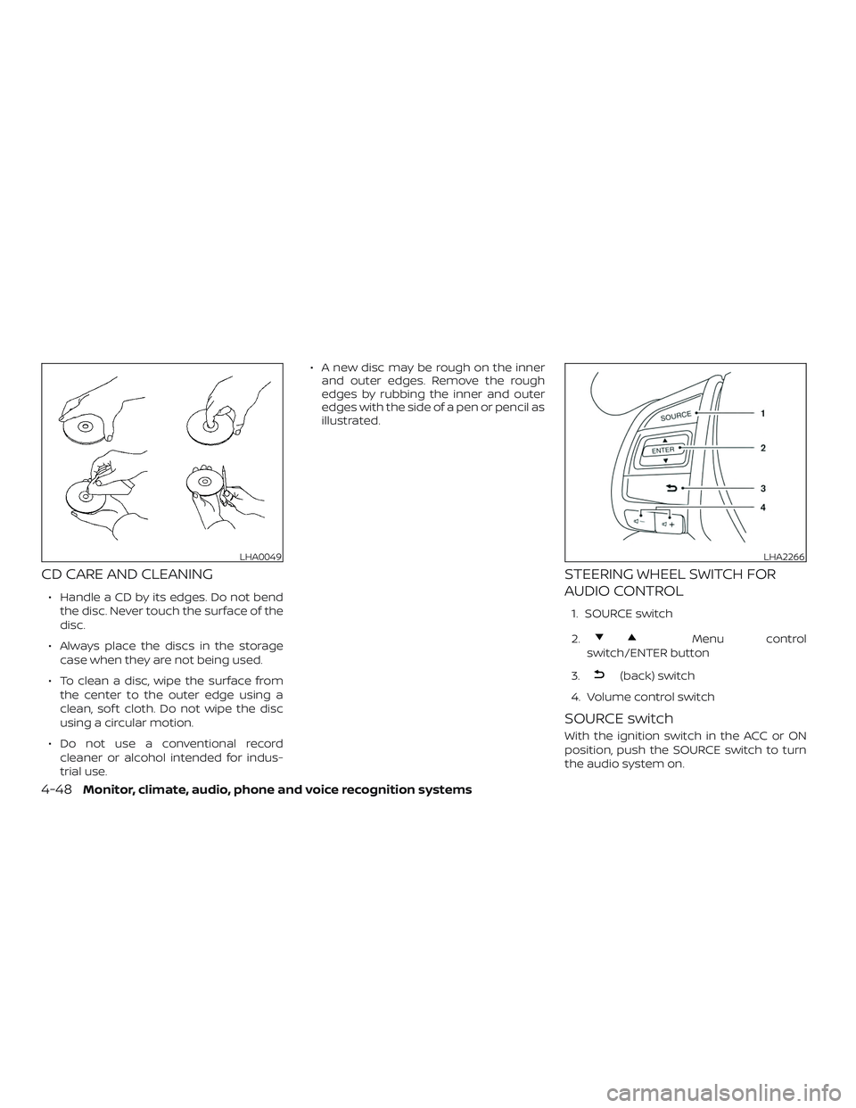 NISSAN ALTIMA 2018 Owner´s Manual CD CARE AND CLEANING
∙ Handle a CD by its edges. Do not bendthe disc. Never touch the surface of the
disc.
∙ Always place the discs in the storage case when they are not being used.
∙ To clean a NISSAN ALTIMA 2018 Owner´s Manual CD CARE AND CLEANING
∙ Handle a CD by its edges. Do not bendthe disc. Never touch the surface of the
disc.
∙ Always place the discs in the storage case when they are not being used.
∙ To clean a