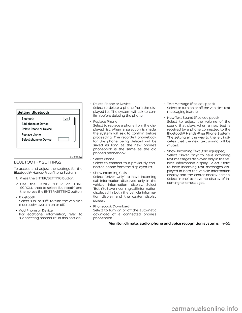 NISSAN ALTIMA 2018 Owner´s Manual BLUETOOTH® SETTINGS
To access and adjust the settings for the
Bluetooth® Hands-Free Phone System:1. Press the ENTER/SETTING button.
2. Use the TUNE/FOLDER or TUNE SCROLL knob to select “Bluetooth NISSAN ALTIMA 2018 Owner´s Manual BLUETOOTH® SETTINGS
To access and adjust the settings for the
Bluetooth® Hands-Free Phone System:1. Press the ENTER/SETTING button.
2. Use the TUNE/FOLDER or TUNE SCROLL knob to select “Bluetooth