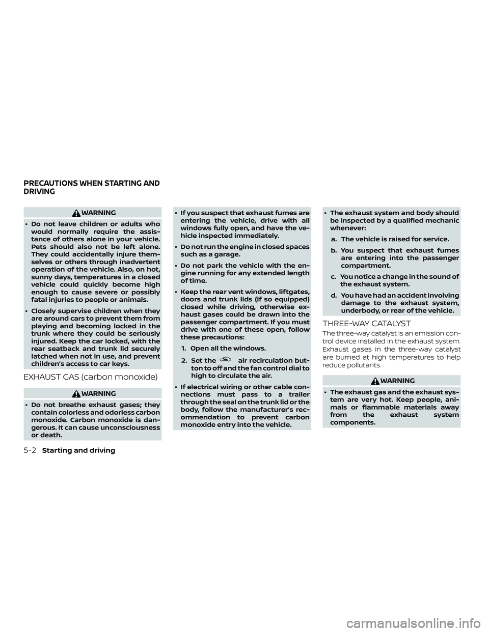 NISSAN ALTIMA 2018 Owner´s Manual WARNING
∙ Do not leave children or adults whowould normally require the assis-
tance of others alone in your vehicle.
Pets should also not be lef t alone.
They could accidentally injure them-
selves NISSAN ALTIMA 2018 Owner´s Manual WARNING
∙ Do not leave children or adults whowould normally require the assis-
tance of others alone in your vehicle.
Pets should also not be lef t alone.
They could accidentally injure them-
selves