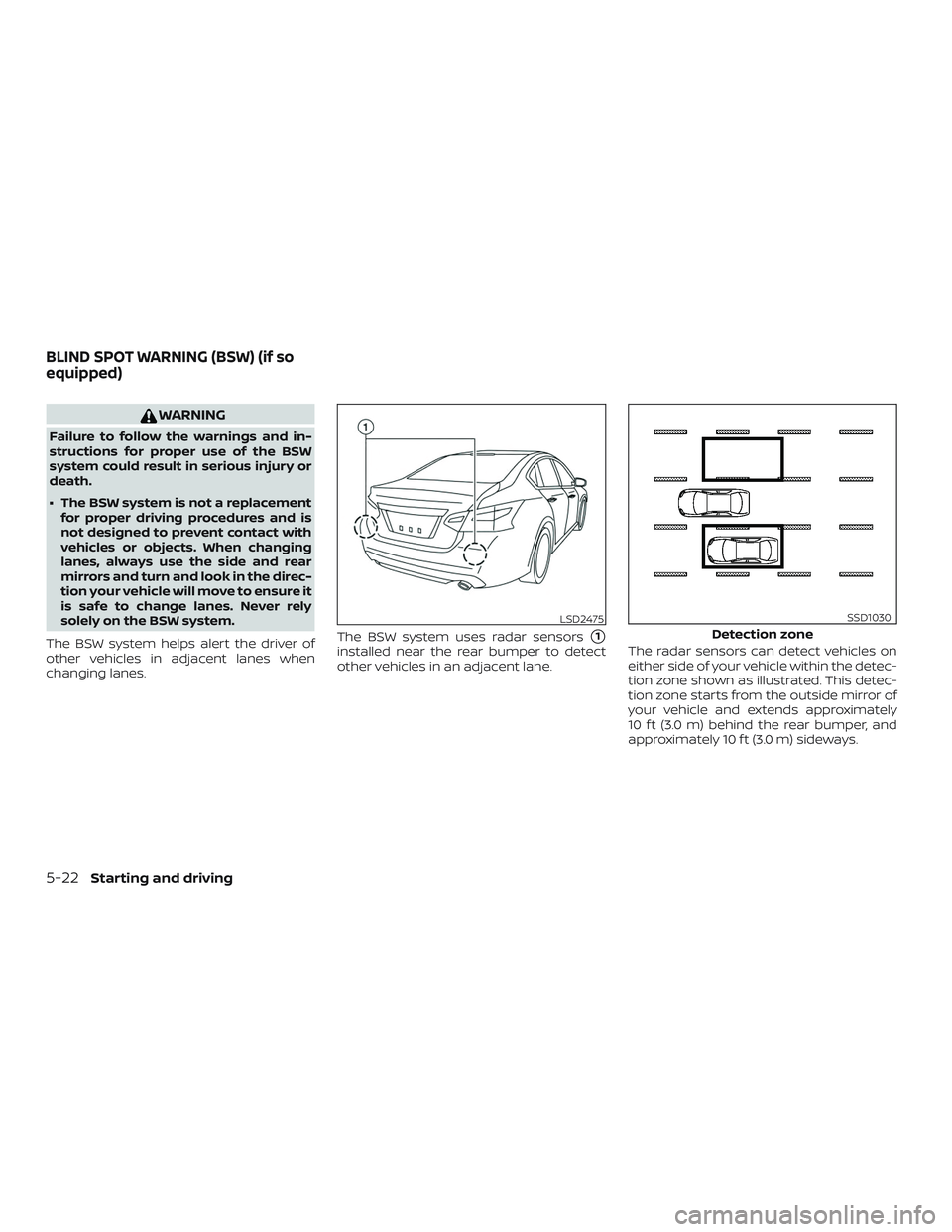 NISSAN ALTIMA 2018 Owner´s Manual WARNING
Failure to follow the warnings and in-
structions for proper use of the BSW
system could result in serious injury or
death.
∙ The BSW system is not a replacementfor proper driving procedures NISSAN ALTIMA 2018 Owner´s Manual WARNING
Failure to follow the warnings and in-
structions for proper use of the BSW
system could result in serious injury or
death.
∙ The BSW system is not a replacementfor proper driving procedures