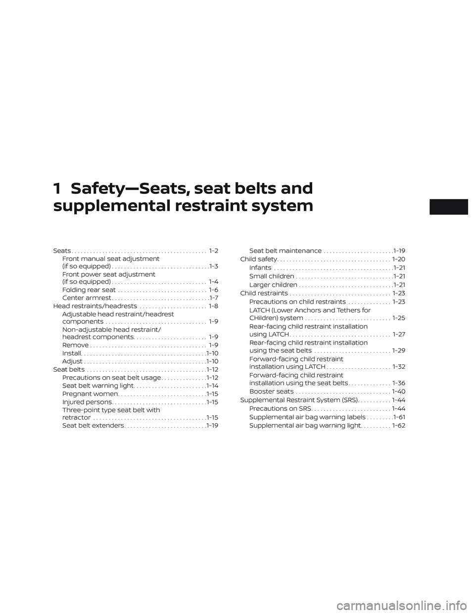 NISSAN ALTIMA 2018 Owner´s Manual 1 Safety—Seats, seat belts and
supplemental restraint system
Seats............................................ 1-2Front manual seat adjustment
(if so equipped) ................................1-3
Fr NISSAN ALTIMA 2018 Owner´s Manual 1 Safety—Seats, seat belts and
supplemental restraint system
Seats............................................ 1-2Front manual seat adjustment
(if so equipped) ................................1-3
Fr
